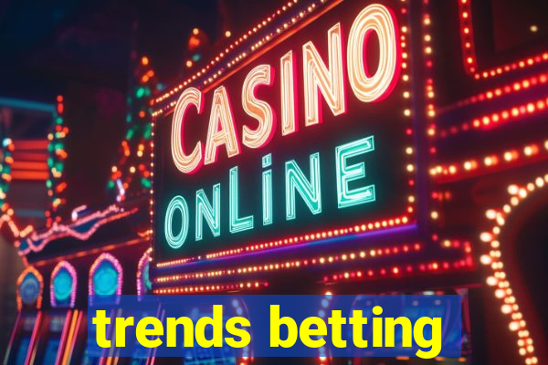 trends betting